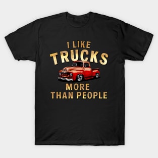 I like trucks more than people Humorous Auto Enthusiast tee 13 T-Shirt